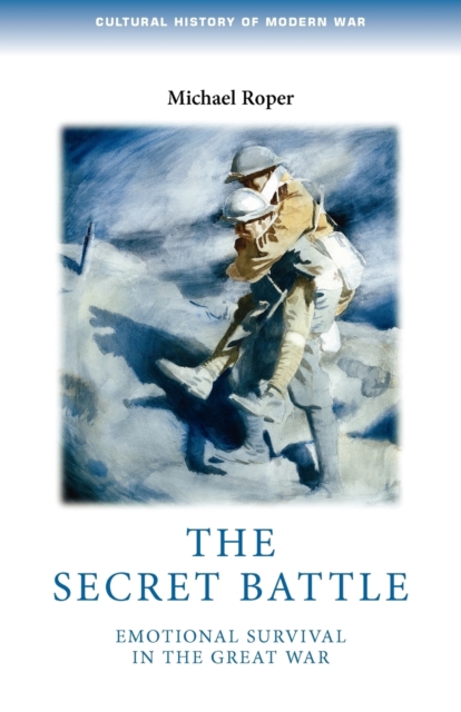 The Secret Battle : Emotional Survival in the Great War, Paperback / softback Book