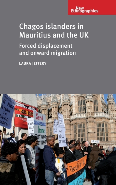 Chagos Islanders in Mauritius and the Uk : Forced Displacement and Onward Migration, Hardback Book