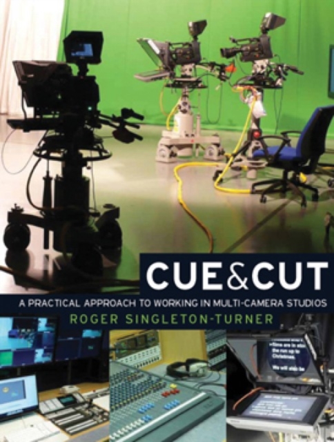 Cue and Cut : A Practical Approach to Working in Multi-Camera Studios, Hardback Book