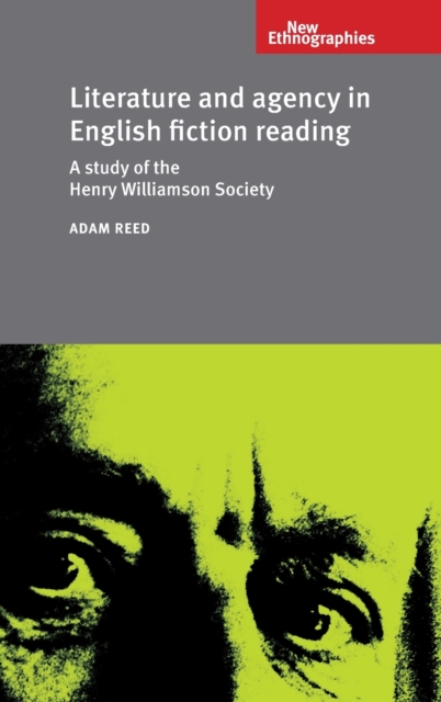 Literature and Agency in English Fiction Reading : A Study of the Henry Williamson Society, Hardback Book