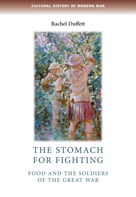 The Stomach for Fighting : Food and the Soldiers of the Great War, Hardback Book