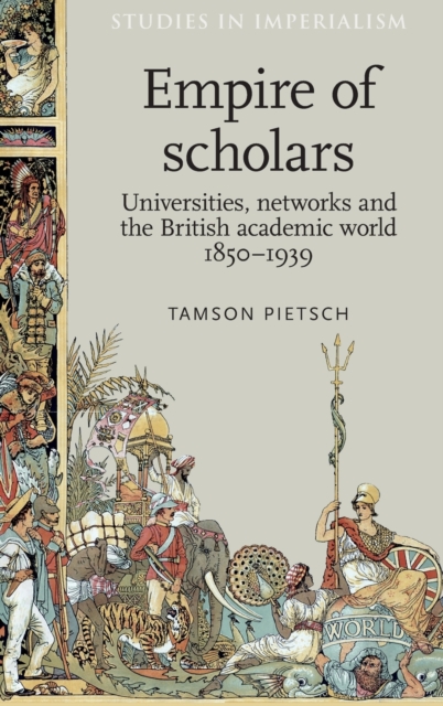 Empire of Scholars : Universities, Networks and the British Academic World, 1850-1939, Hardback Book