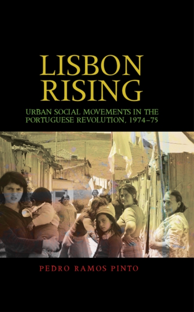 Lisbon Rising : Urban Social Movements in the Portuguese Revolution, 1974-75, Hardback Book