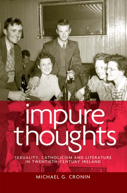 Impure Thoughts : Sexuality, Catholicism and Literature in Twentieth-Century Ireland, Hardback Book
