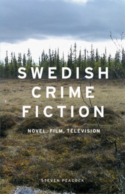 Swedish Crime Fiction : Novel, Film, Television, Hardback Book