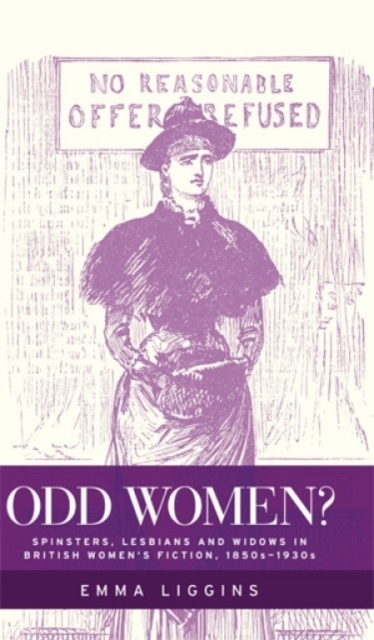Odd Women? : Spinsters, Lesbians and Widows in British Women's Fiction, 1850s-1930s, Hardback Book