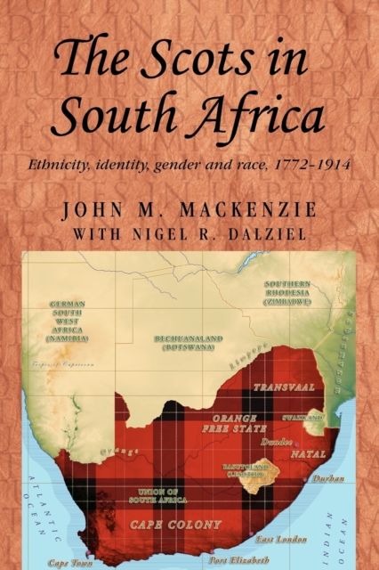 The Scots in South Africa : Ethnicity, Identity, Gender and Race, 1772-1914, Paperback / softback Book