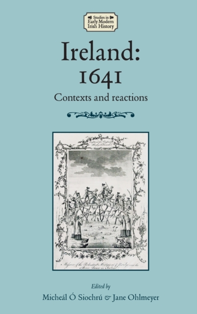 Ireland: 1641 : Contexts and Reactions, Hardback Book