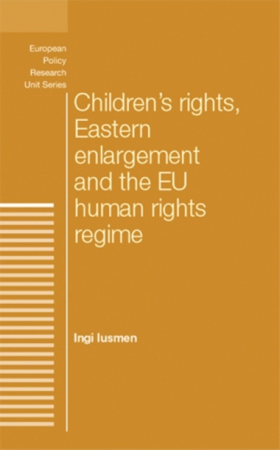 Children'S Rights, Eastern Enlargement and the Eu Human Rights Regime, Hardback Book