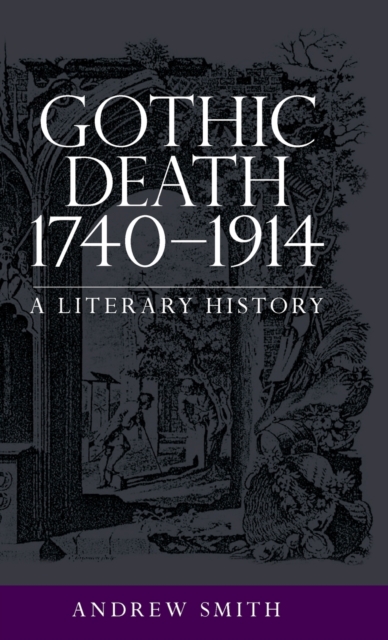 Gothic Death 1740-1914 : A Literary History, Hardback Book