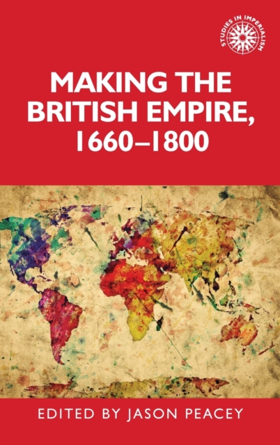 Making the British Empire, 1660-1800, Hardback Book