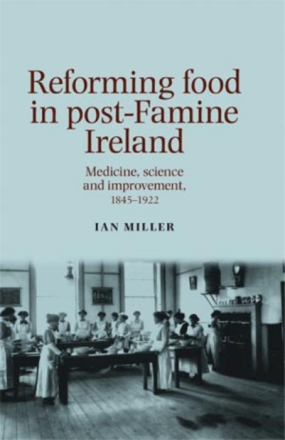 Reforming Food in post-Famine Ireland : Medicine, science and improvement, 1845-1922, Hardback Book