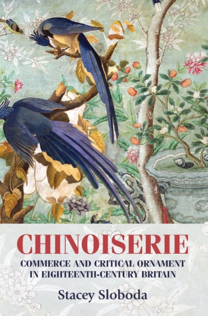 Chinoiserie : Commerce and Critical Ornament in Eighteenth-century Britain, Hardback Book