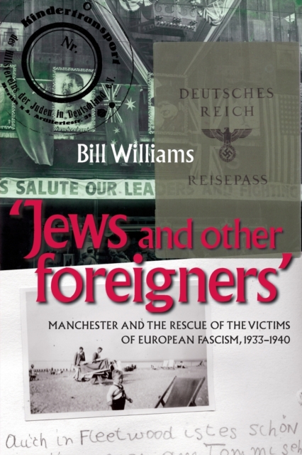 Jews and Other Foreigners : Manchester and the Rescue of the Victims of European Fascism, 1933-40, Paperback / softback Book