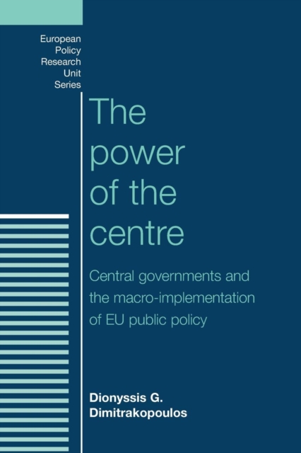 The Power of the Centre : Central Governments and the Macro-Implementation of Eu Public Policy, Paperback / softback Book