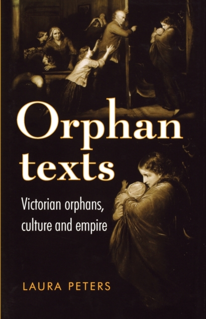 Orphan Texts : Victorians, Orphans, Culture and Empire, Paperback / softback Book
