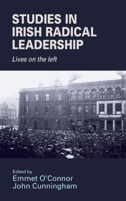 Studies in Irish Radical Leadership : Lives on the Left, Hardback Book
