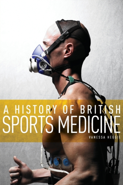A History of British Sports Medicine, Paperback / softback Book
