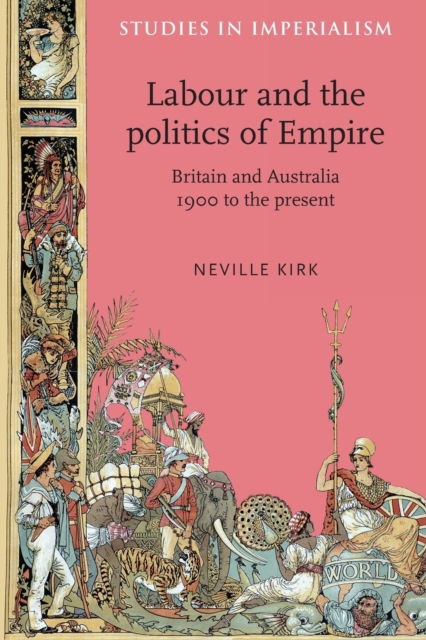 Labour and the Politics of Empire : Britain and Australia 1900 to the Present, Paperback / softback Book