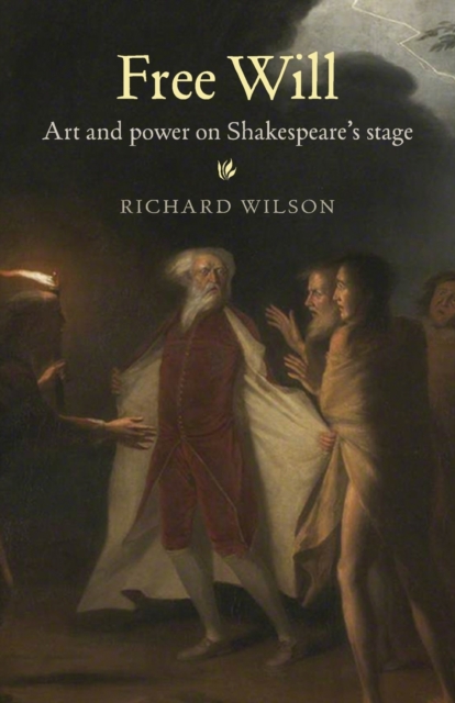 Free Will : Art and Power on Shakespeare's Stage, Paperback / softback Book