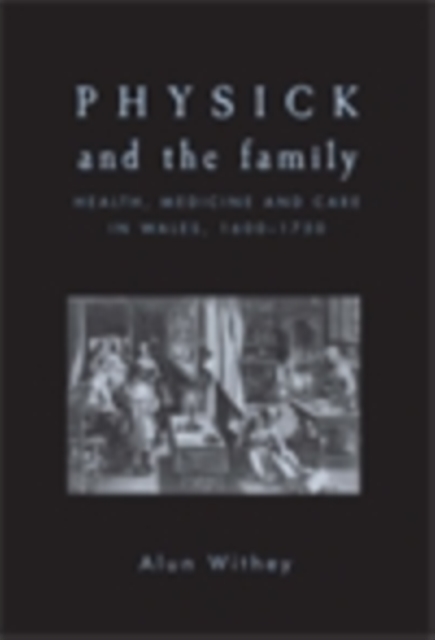 Physick and the family : Health, medicine and care in Wales, 1600-1750, EPUB eBook