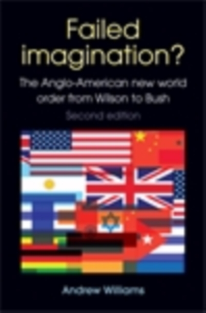 Failed Imagination? : The Anglo-American new world order from Wilson to Bush (2nd ed.), EPUB eBook