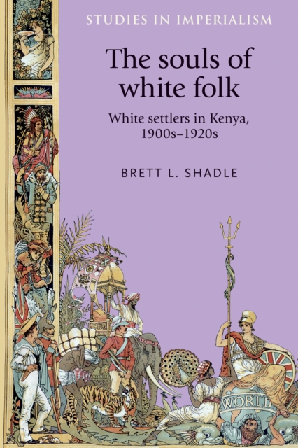 The Souls of White Folk : White Settlers in Kenya, 1900s-1920s, Hardback Book