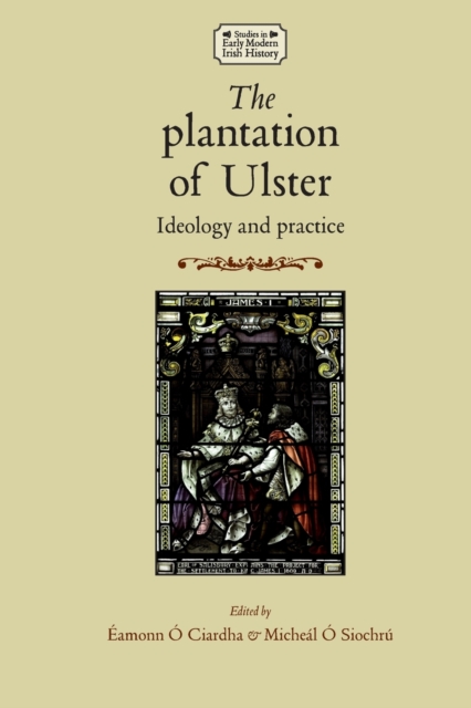 The Plantation of Ulster : Ideology and Practice, Paperback / softback Book