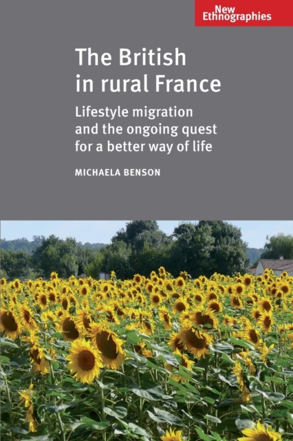 The British in Rural France : Lifestyle Migration and the Ongoing Quest for a Better Way of Life, Paperback / softback Book