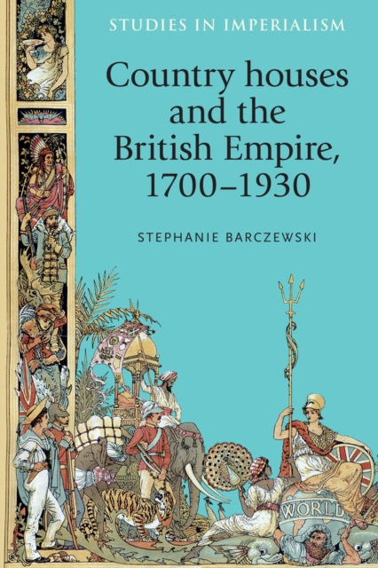 Country Houses and the British Empire, 1700-1930, Hardback Book