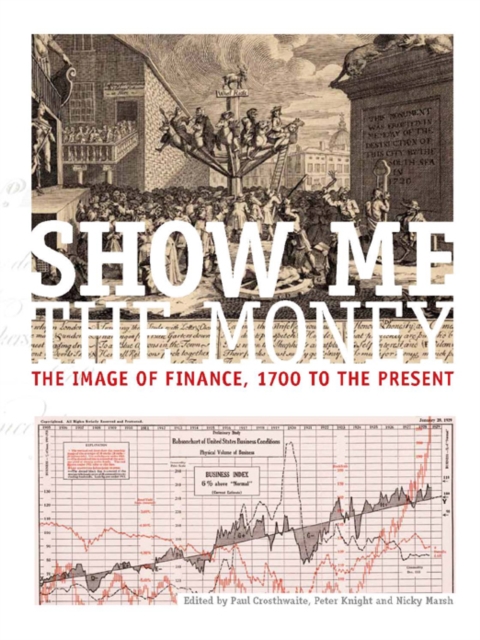 Show Me the Money : The Image of Finance, 1700 to the Present, Hardback Book