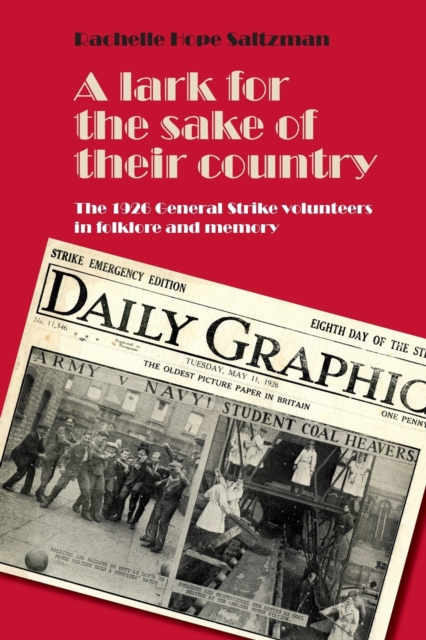A Lark for the Sake of Their Country : The 1926 General Strike Volunteers in Folklore and Memory, Paperback / softback Book