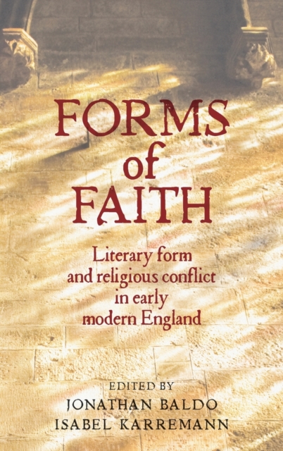 Forms of Faith : Literary Form and Religious Conflict in Early Modern England, Hardback Book