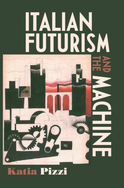 Italian Futurism and the Machine, Hardback Book