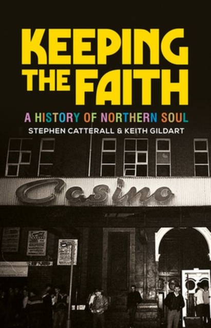 Keeping the Faith : A History of Northern Soul, Hardback Book