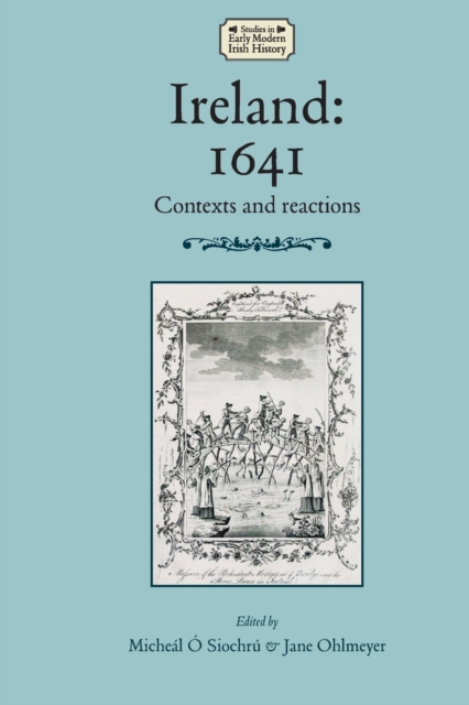 Ireland: 1641 : Contexts and Reactions, Paperback / softback Book