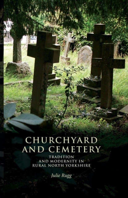 Churchyard and Cemetery : Tradition and Modernity in Rural North Yorkshire, Paperback / softback Book
