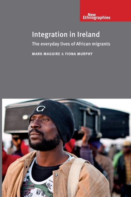 Integration in Ireland : The Everyday Lives of African Migrants, Paperback / softback Book