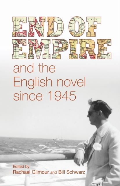 End of Empire and the English Novel Since 1945, Paperback / softback Book