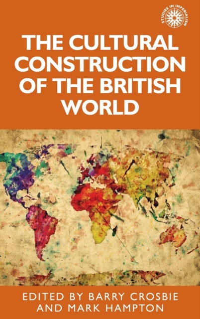 The Cultural Construction of the British World, Hardback Book