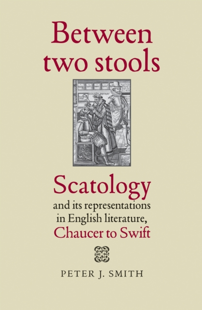 Between two stools : Scatology and its representations in English literature, Chaucer to Swift, EPUB eBook