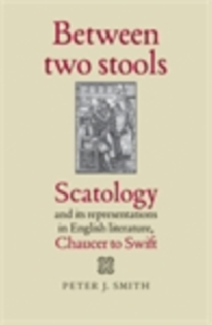 Between two stools : Scatology and its representations in English literature, Chaucer to Swift, EPUB eBook