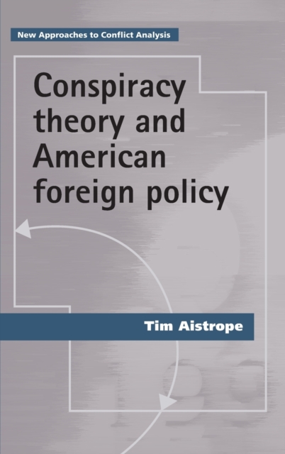 Conspiracy Theory and American Foreign Policy, Hardback Book