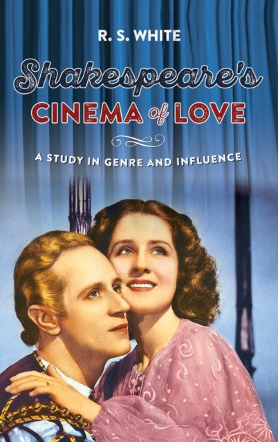 Shakespeare's Cinema of Love : A Study in Genre and Influence, Hardback Book