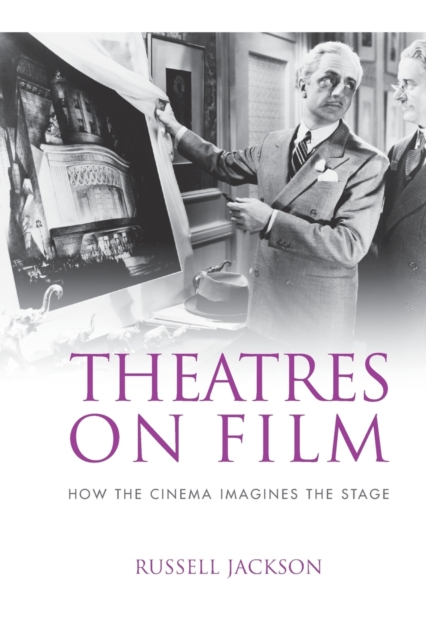 Theatres on Film : How the Cinema Imagines the Stage, Paperback / softback Book