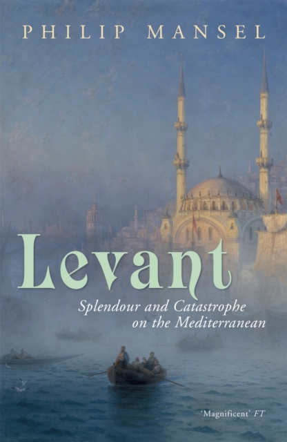 Levant : Splendour and Catastrophe on the Mediterranean, Paperback / softback Book