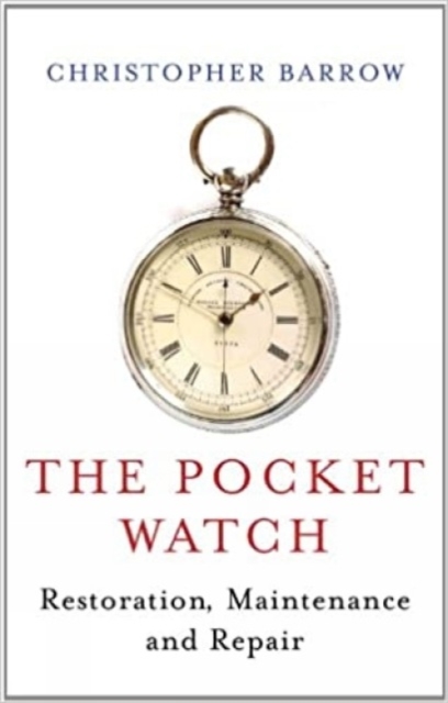 Pocket Watch : Restoration, Maintenance and Repair, Hardback Book