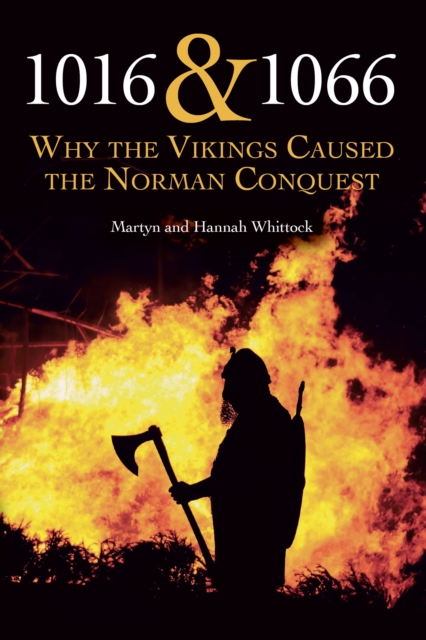 1016 and 1066 : Why the Vikings Caused the Norman Conquest, Paperback / softback Book