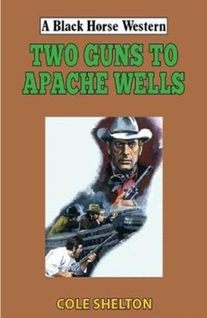 Two Guns to Apache Wells, Hardback Book