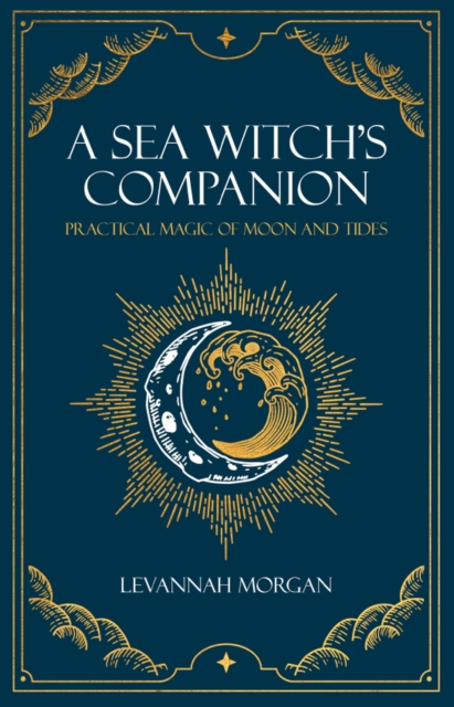 Sea Witch's Companion : Practical magic of moon and tides, Paperback / softback Book